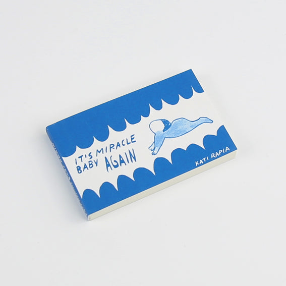 IT’S MIRACLE BABY AGAIN - Flipbook by Kati Rapia, published by Napa Books in 2018. Kati is a Finnish comic book artist & photographer based in Loviisa, Finland.